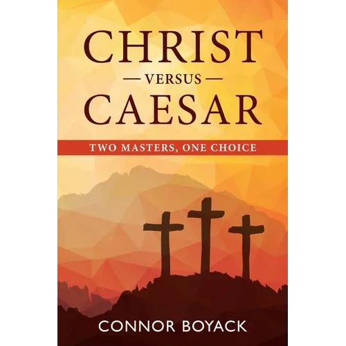 Christ versus Caesar: Two Masters, One Choice