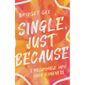 Single, Just Because: A Pilgrimage Into Holy Aloneness