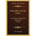 Immortality And The Future: The Christian Doctrine Of Eternal Life (1917)