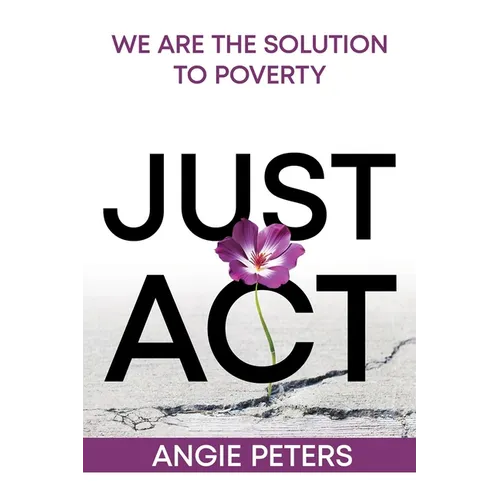 Just ACT: We Are the Solution to Poverty