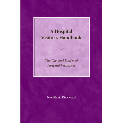 A Hospital Visitor's Handbook: The Do's and Don'ts of Hospital Visitation