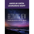 Becoming New: Finding God Within Us and in Creation