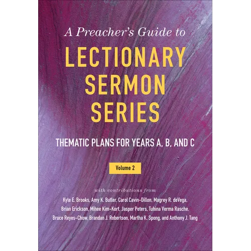 A Preacher's Guide to Lectionary Sermon Series, Volume 2: Thematic Plans for Years A, B, and C