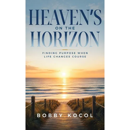 Heaven's on the Horizon: Finding Purpose When Life Changes Course