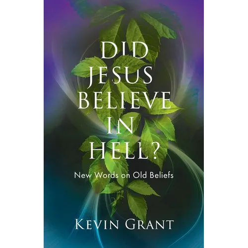 Did Jesus Believe in Hell?: New Words on Old Beliefs