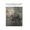 Letters of Saint Alphonsus Maria de Ligouri: General Correspondence Volume 1