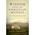 Wisdom from the Christian Mystics: How to Pray the Christian Way