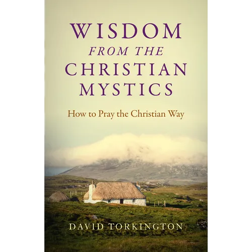 Wisdom from the Christian Mystics: How to Pray the Christian Way