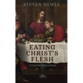 Eating Christ's Flesh: A Case for Memorialism