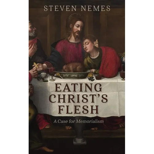 Eating Christ's Flesh: A Case for Memorialism