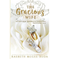 The Gracious Wife: Being Her Husband's Crown