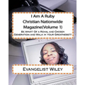 I Am A Ruby Christian Nationwide Magazine(Volume 1): Be Apart Of a Royal and Chosen Generation-and Walk in Your Greatness!!!!