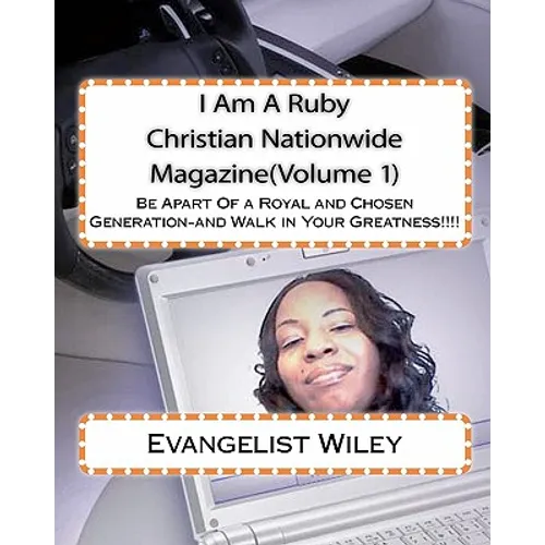 I Am A Ruby Christian Nationwide Magazine(Volume 1): Be Apart Of a Royal and Chosen Generation-and Walk in Your Greatness!!!!