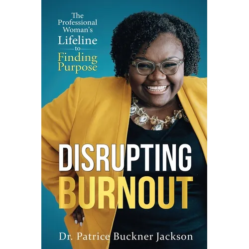 Disrupting Burnout: The Professional Woman's Lifeline to Finding Purpose