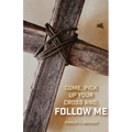 Come, Pick up Your Cross And, Follow Me