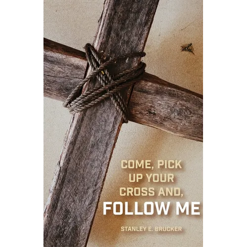 Come, Pick up Your Cross And, Follow Me