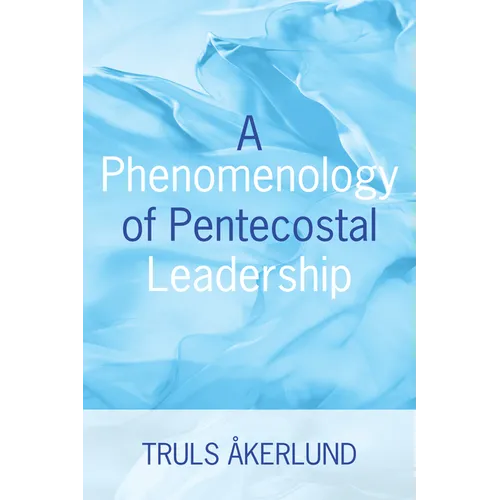 A Phenomenology of Pentecostal Leadership