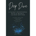 Deep Dive: A 56-Day Devotional with a Weekly Sacred Rhythm