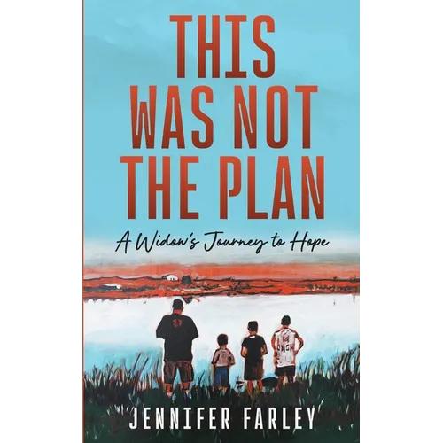 This Was Not the Plan: A Widow's Journey to Hope
