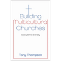 Building Multicultural Churches: Valuing Ethnic Diversity