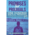 Promises for Prodigals: One Hundred Biblical Promises to Declare Over Your Prodigal Guy