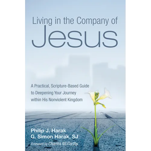 Living in the Company of Jesus: A Practical, Scripture-Based Guide to Deepening Your Journey Within His Nonviolent Kingdom