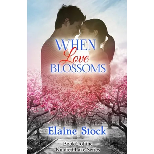 When Love Blossoms: Book 2 of the Kindred Lake Series
