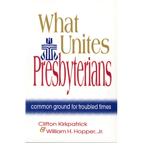 What Unites Presbyterians: Common Ground for Troubled Times