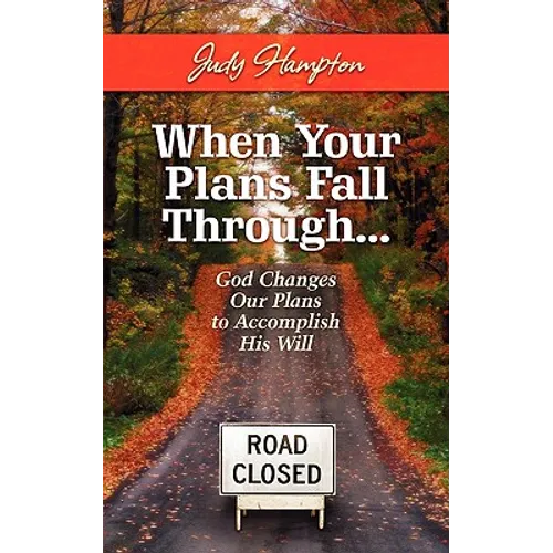 When Your Plans Fall Through: God Changes Our Plans to Accomplish His Will