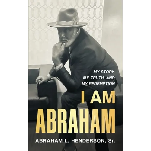 I Am Abraham: My Story, My Truth, & My Redemption