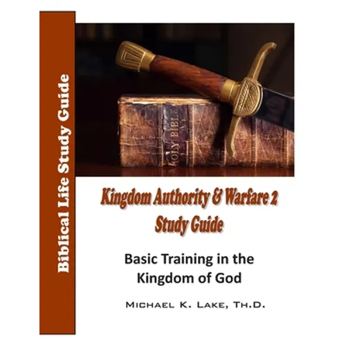 Kingdom Authority and Warfare 2 Study Guide: Basic Training in the Kingdom of God
