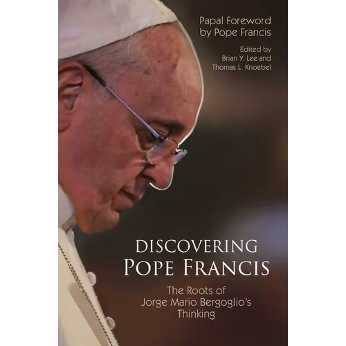 Discovering Pope Francis: The Roots of Jorge Mario Bergoglio's Thinking