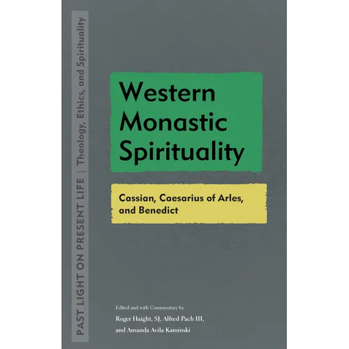 Western Monastic Spirituality: Cassian, Caesarius of Arles, and Benedict