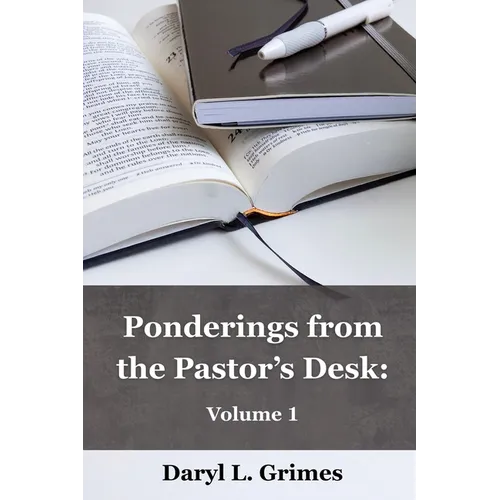Ponderings From the Pastor's Desk: Volume 1