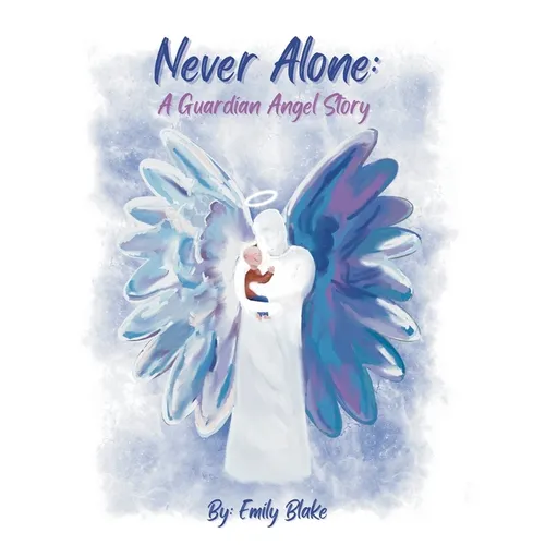 Never Alone: A Guardian Angel Story: A Guardian Angel Story