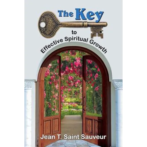 The Key to Effective Spiritual Growth: A Believer's Guide to the Christian Journey