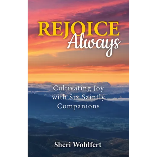 Rejoice Always: Cultivating Joy with Six Saintly Companions