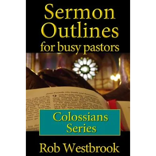 Sermon Outlines for Busy Pastors: Colossians Series
