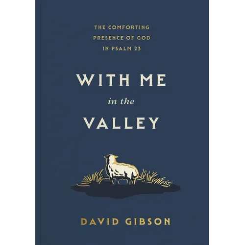 With Me in the Valley: The Comforting Presence of God in Psalm 23