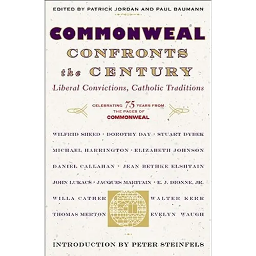 Commonweal Confronts the Century: Liberal Convictions, Catholic Tradition
