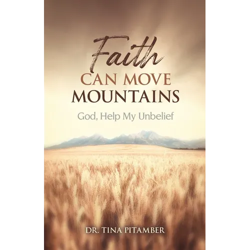 Faith Can Move Mountains: God, Help My Unbelief