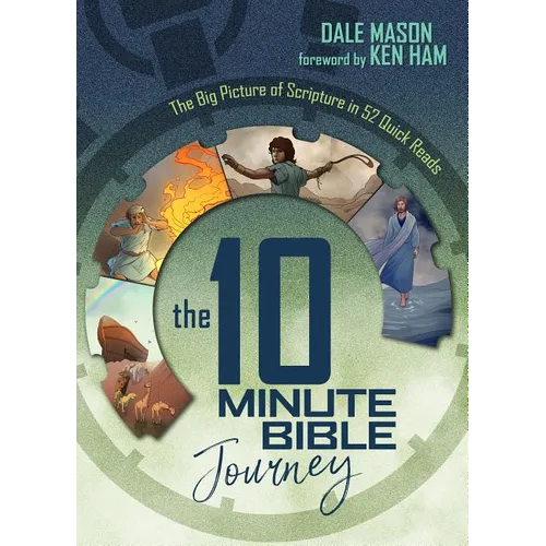 The 10 Minute Bible Journey: The Big Picture of Scripture in 52 Quick Reads