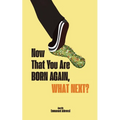 Now That You Are Born Again, What Next?