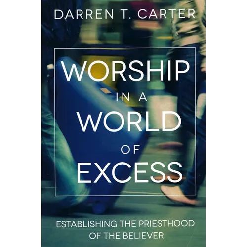 Worship In A World of Excess: Establishing The Priesthood Of The Believer