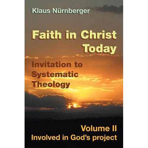 Faith in Christ today Invitation to Systematic Theology: Volume II Involved in God's project