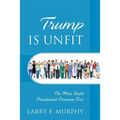 Trump IS UNFIT: The Most Unfit Presidential Nominee Ever