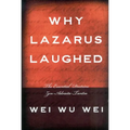 Why Lazarus Laughed: The Essential Doctrine, Zen--Advaita--Tantra