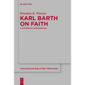 Karl Barth on Faith: A Systematic Exploration