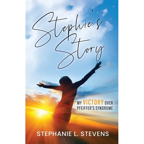 Stephie's Story: My Victory over Pfeiffer's Syndrome