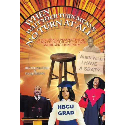 When Wait Your Turn Means No Turn at All: A Millennial Perspective of Black Church, Black College, and Black Community
